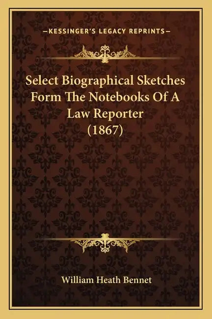 Select Biographical Sketches Form the Notebooks of a Law Reporter (1867) - Paperback