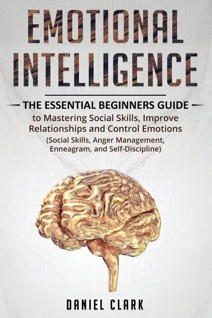 Emotional Intelligence: The Essential Beginners Guide to mastering social skills, improve relationship and control emotions (social skills, an - Paperback