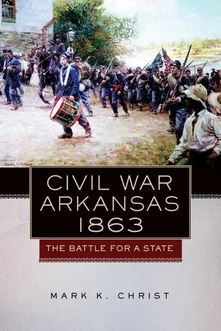 Civil War Arkansas, 1863: The Battle for a Statevolume 23 - Paperback