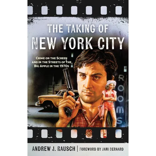 The Taking of New York City: Crime on the Screen and in the Streets of the Big Apple in the 1970s - Hardcover