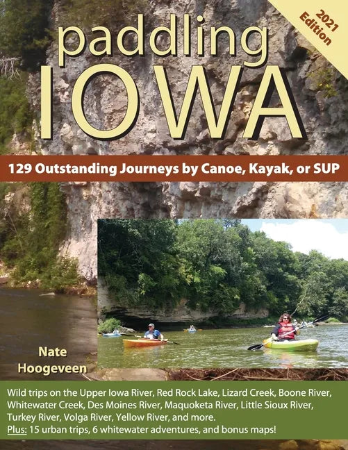 Paddling Iowa: 129 Outstanding Journeys by Canoe, Kayak, or SUP - Paperback