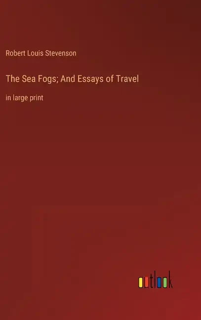 The Sea Fogs; And Essays of Travel: in large print - Hardcover