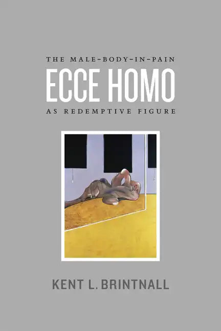 Ecce Homo: The Male-Body-in-Pain as Redemptive Figure - Paperback