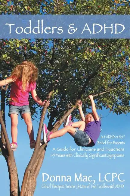 Toddlers & ADHD: Relief for Parents, a Guide for Clinicians and Teachers - Paperback