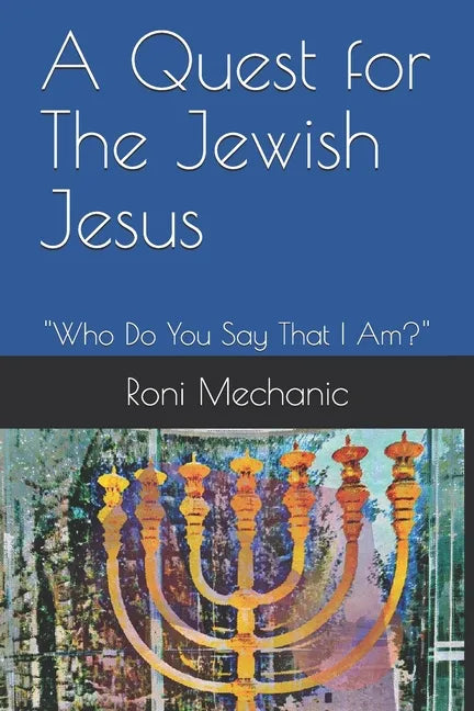 A Quest For The Jewish Jesus: Roni Mechanic's Quest For The Jewish Jesus - Paperback