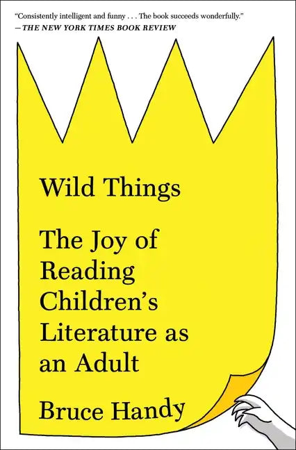 Wild Things: The Joy of Reading Children's Literature as an Adult - Paperback