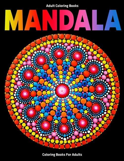 Adult Coloring Books: Mandala Coloring Books For Adults: Stress Relieving Mandala Designs - Paperback