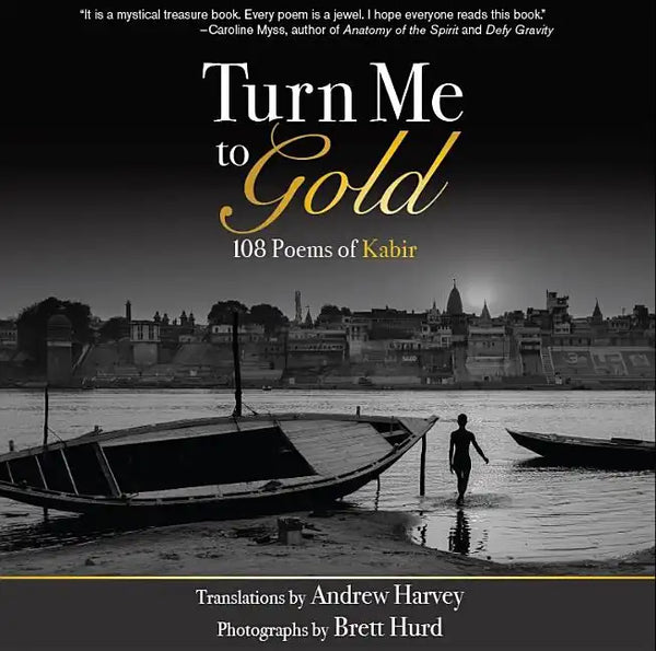 Turn Me to Gold: 108 Poems of Kabir - Paperback