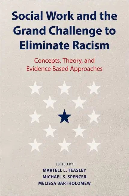 Social Work and the Grand Challenge to Eliminate Racism: Concepts, Theory, and Evidence Based Approaches - Hardcover