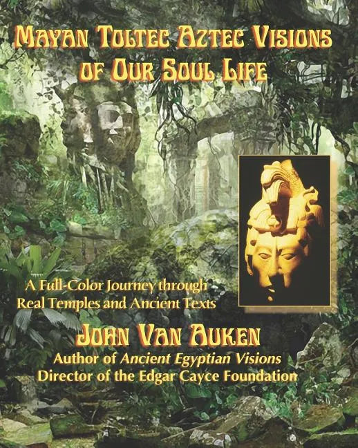Mayan Toltec Aztec Visions of Our Soul Life - Paperback