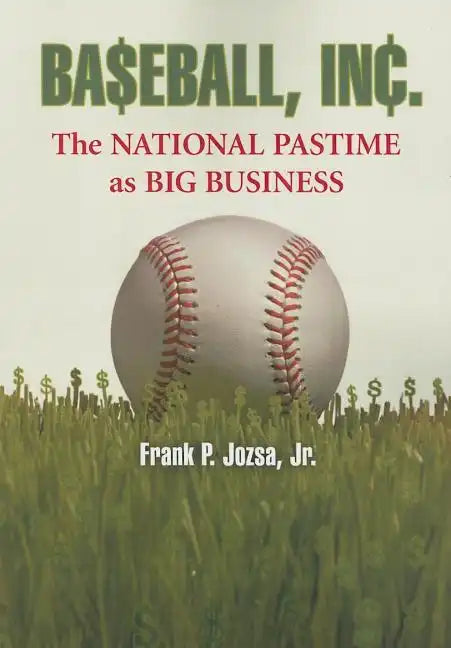 Baseball, Inc.: The National Pastime as Big Business - Paperback