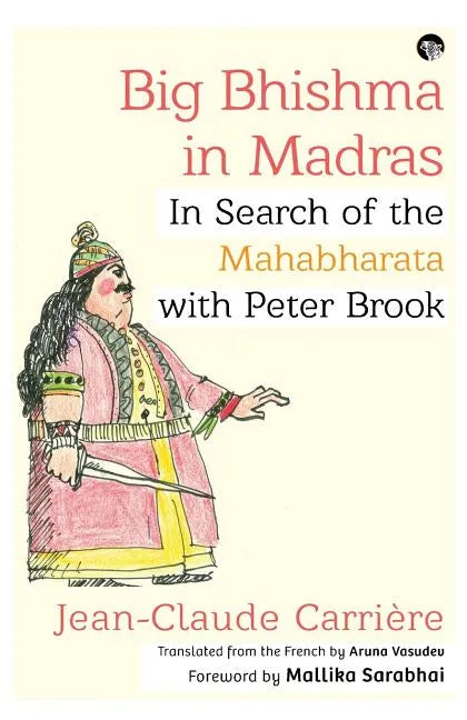 Big Bhishma in Madras: In Search of the Mahabharata with Peter Brook - Paperback