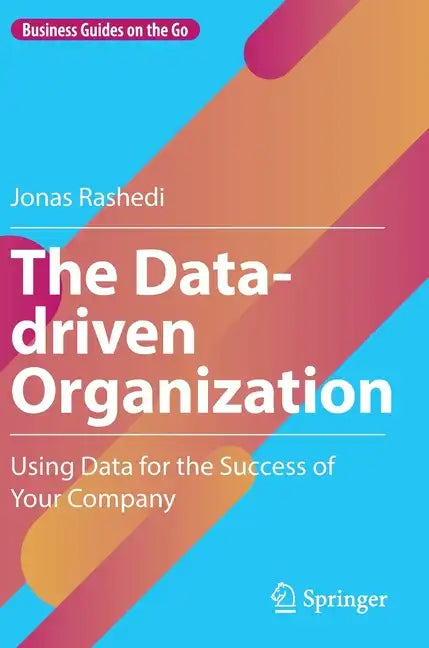 The Data-Driven Organization: Using Data for the Success of Your Company - Hardcover