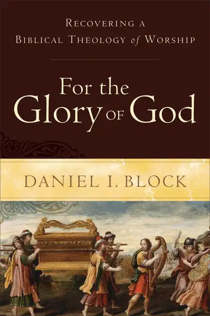 For the Glory of God: Recovering a Biblical Theology of Worship - Paperback