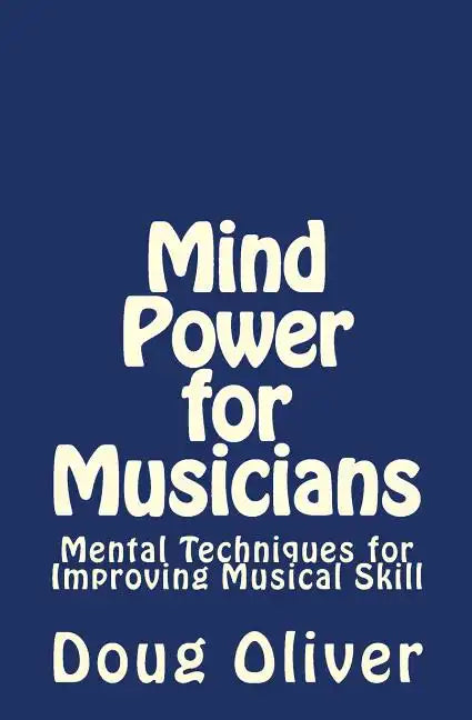 Mind Power for Musicians: Mental techniques for improving musical skill. - Paperback