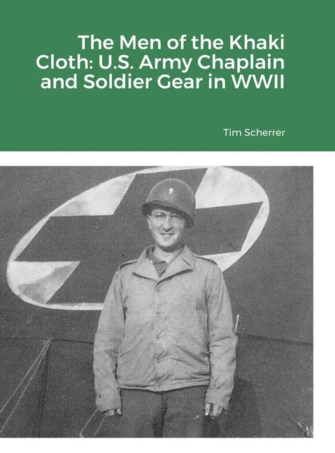 The Men of the Khaki Cloth: U.S. Army Chaplain and Soldier Gear in WWII - Hardcover