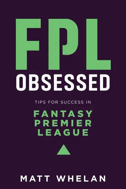 FPL Obsessed: Tips for Success in Fantasy Premier League - Paperback