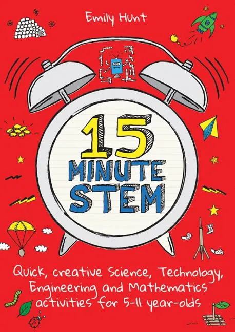 15-Minute Stem: Quick, Creative Science, Technology, Engineering and Mathematics Activities for 5-11 Year-Olds - Paperback
