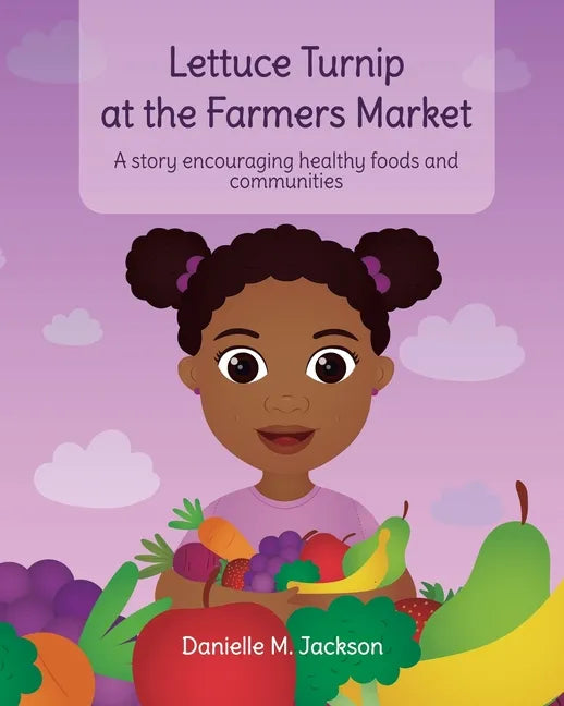 Lettuce Turnip at the Farmers Market: A Story Encouraging Healthy Foods and Communities - Paperback