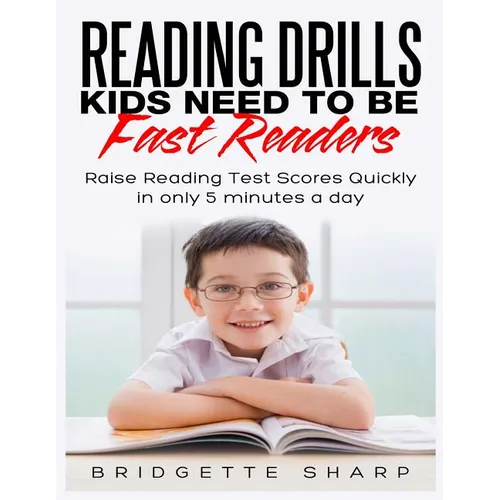 Reading Drills Kids Need to be Fast Readers: Raise Reading Test Scores Quickly in only 5 Minutes a Day - Paperback