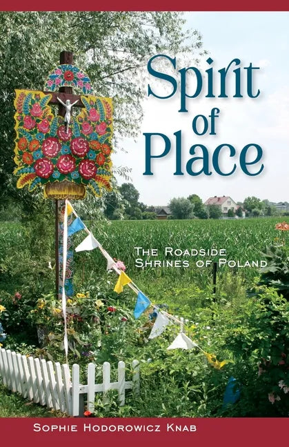 Spirit of Place: The Roadside Shrines of Poland - Hardcover