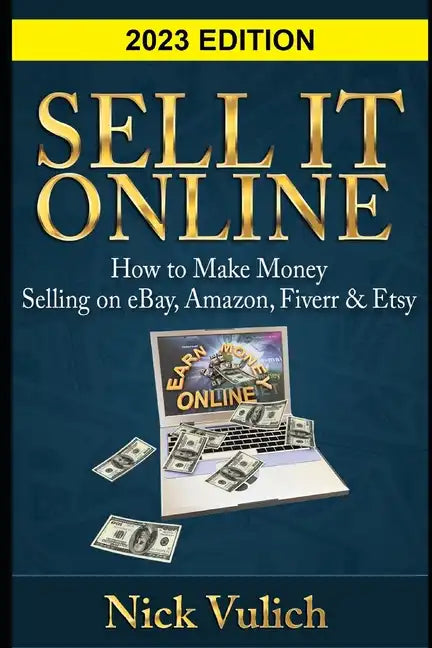 Sell It Online: How to Make Money Selling on eBay, Amazon, Fiverr & Etsy - Paperback