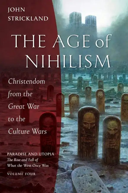 The Age of Nihilism: Christendom from the Great War to the Culture Wars - Paperback