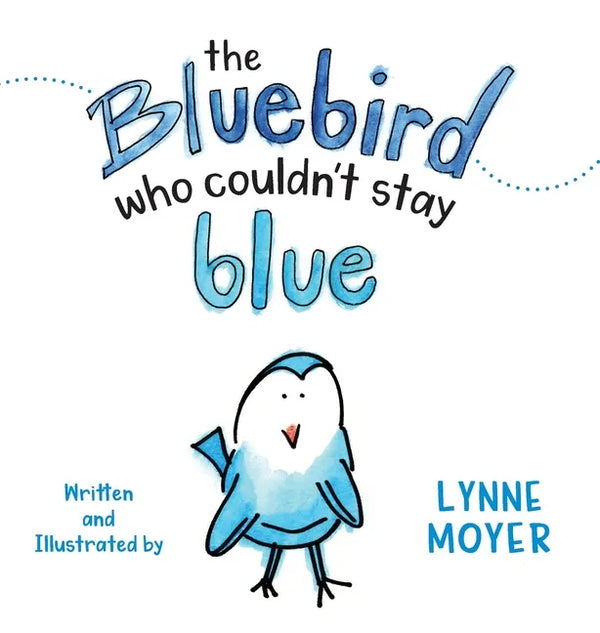 The Bluebird Who Couldn't Stay Blue - Hardcover