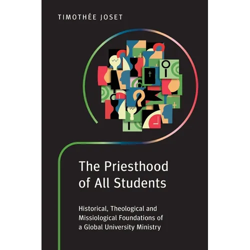 The Priesthood of All Students: Historical, Theological and Missiological Foundations of a Global University Ministry - Paperback