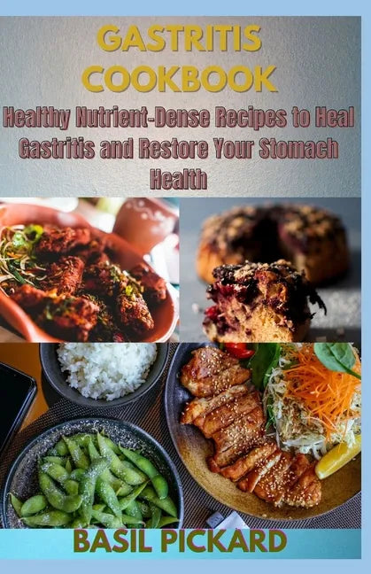 Gastritis Cookbook: Healthy Nutrient-Dense Recipes to Heal Gastritis and Restore Your Stomach Health - Paperback