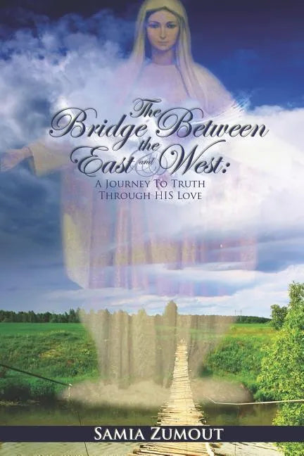The Bridge Between the East and West: A Journey to Truth through His Love - 3rd Edition - Paperback