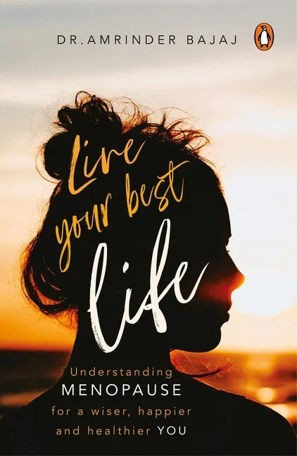 Live Your Best Life: Understanding Menopause for a Wiser, Happier and Healthier You - Paperback