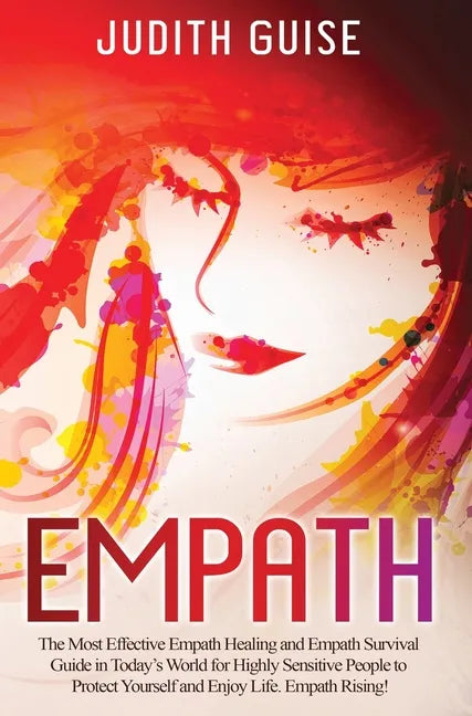 Empath: The Most Effective Empath Healing and Empath Survival Guide in Today's World for Highly Sensitive People to Protect Yo - Hardcover