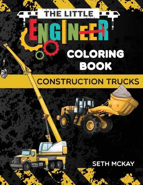The Little Engineer Coloring Book - Construction Trucks: Fun and Educational Construction Truck Coloring Book for Preschool and Elementary Children - Paperback