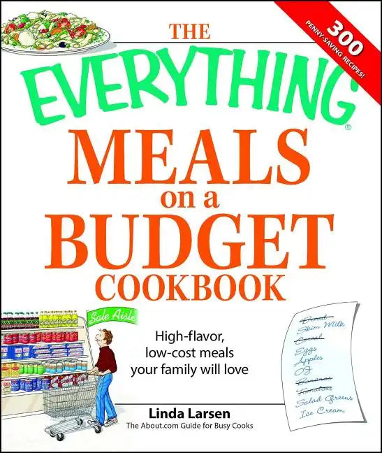 The Everything Meals on a Budget Cookbook: High-Flavor, Low-Cost Meals Your Family Will Love - Paperback