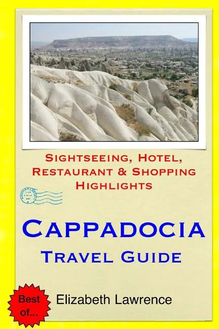 Cappadocia Travel Guide: Sightseeing, Hotel, Restaurant & Shopping Highlights - Paperback