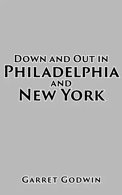 Down and Out in Philadelphia and New York - Hardcover