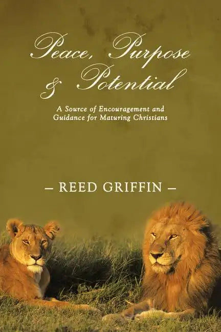 Peace, Purpose, and Potential: A Source of Encouragement and Guidance for Maturing Christians - Paperback