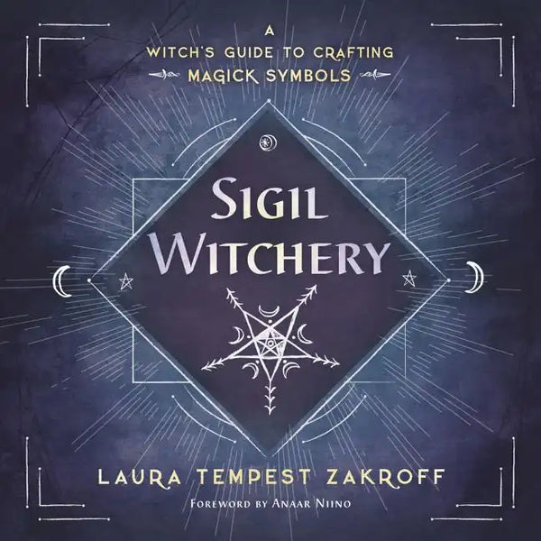 Sigil Witchery: A Witch's Guide to Crafting Magick Symbols - Paperback