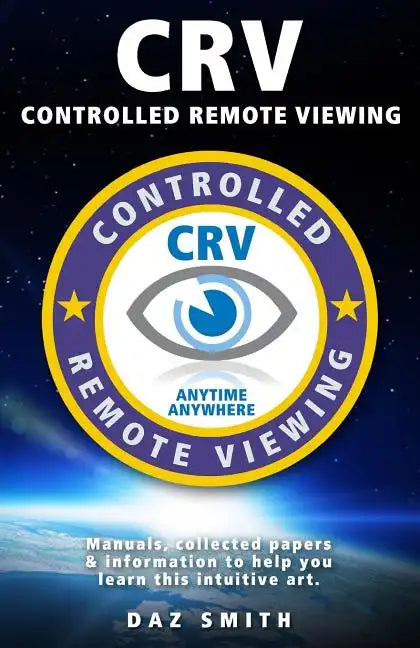 CRV - Controlled Remote Viewing: Collected manuals & information to help you learn this intuitive art. - Paperback