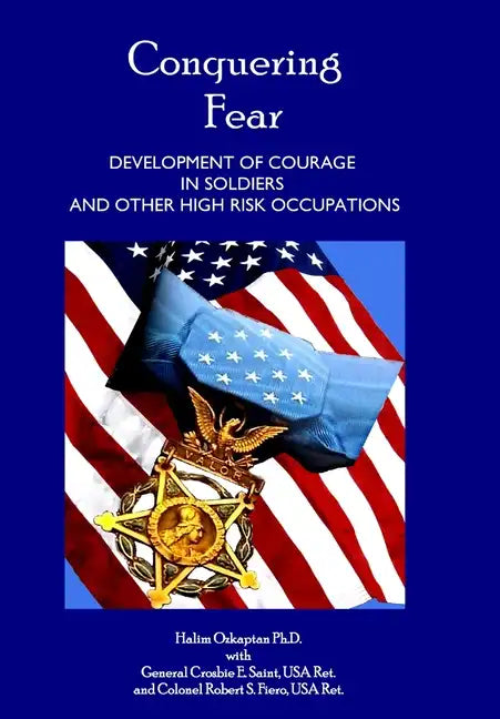 Conquering Fear - Development of Courage in Soldiers and Other High Risk Occupations - Hardcover