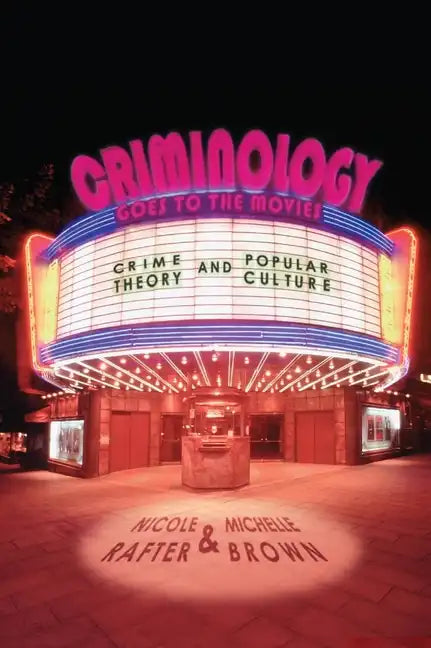Criminology Goes to the Movies: Crime Theory and Popular Culture - Hardcover