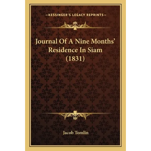 Journal Of A Nine Months' Residence In Siam (1831) - Paperback