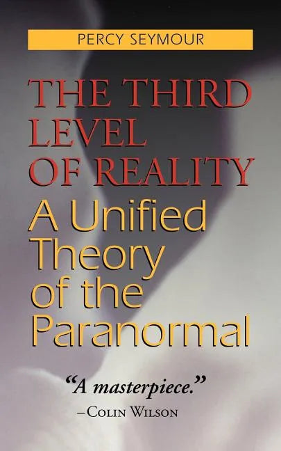 The Third Level of Reality: A Unified Theory of the Paranormal - Paperback