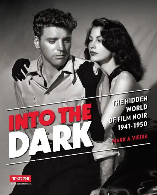 Into the Dark: The Hidden World of Film Noir, 1941-1950 - Hardcover