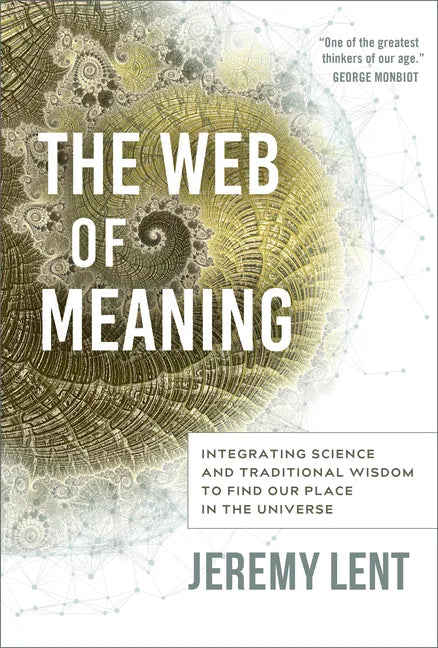 The Web of Meaning: Integrating Science and Traditional Wisdom to Find Our Place in the Universe - Hardcover