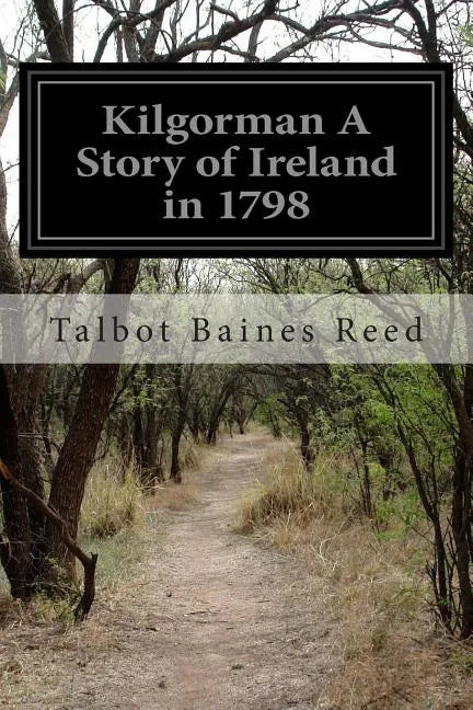 Kilgorman A Story of Ireland in 1798 - Paperback