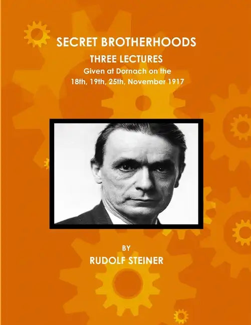 Secret Brotherhoods, Three Lectures Given at Dornach on the 18th, 19th, 25th, November 1917 - Paperback