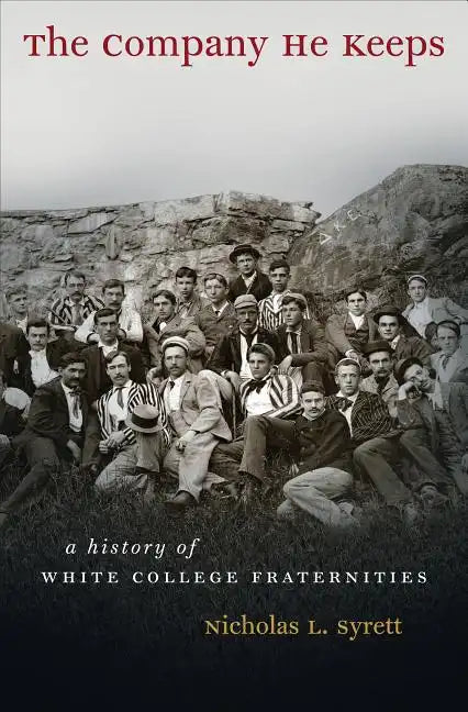 The Company He Keeps: A History of White College Fraternities - Paperback