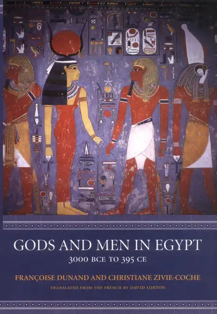 Gods and Men in Egypt: 3000 BCE to 395 CE - Paperback